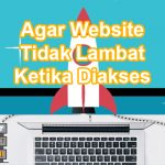 Agar Website Tidak Lambat Ketika Diakses